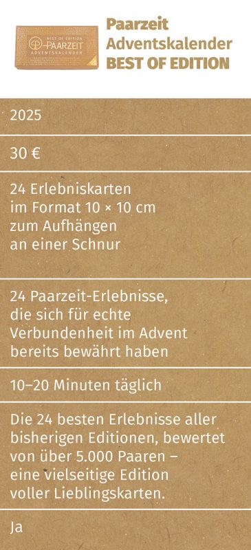 Produktbeschreibung des Paarzeit Adventskalenders BEST OF EDITION 2025, dargestellt auf braunem Hintergrund. Zu sehen sind Informationen wie Preis (30 Euro), 24 Erlebniskarten im Format 10 x 10 cm zum Aufhängen an einer Schnur, bewährte Paarzeit-Erlebnisse für echte Verbundenheit, empfohlene tägliche Dauer (10–20 Minuten) und der Hinweis, dass es sich um die 24 beliebtesten Erlebnisse aller bisherigen Editionen handelt, bewertet von über 5.000 Paaren. Am unteren Bildrand steht, dass das Produkt für alle Paare geeignet ist.